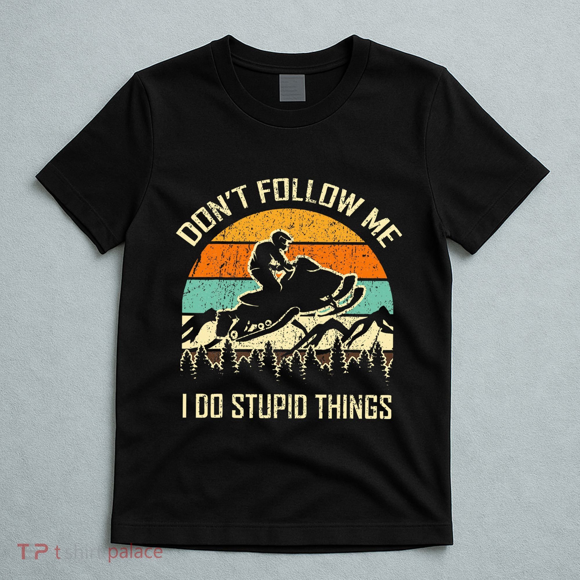 Funny Snowmobile Lover DonT Follow Me I Do Stupid Things T-Shirt