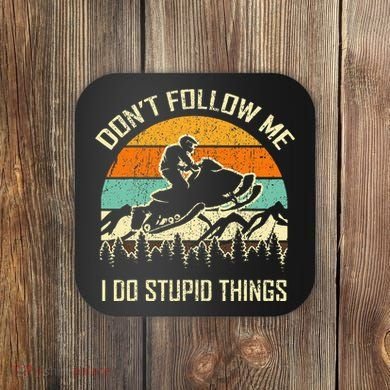 Funny Snowmobile Lover DonT Follow Me I Do Stupid Things Coaster