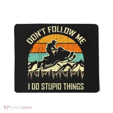 Funny Snowmobile Lover DonT Follow Me I Do Stupid Things Mousepad