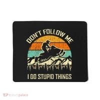 Funny Snowmobile Lover DonT Follow Me I Do Stupid Things Mousepad thumb 0