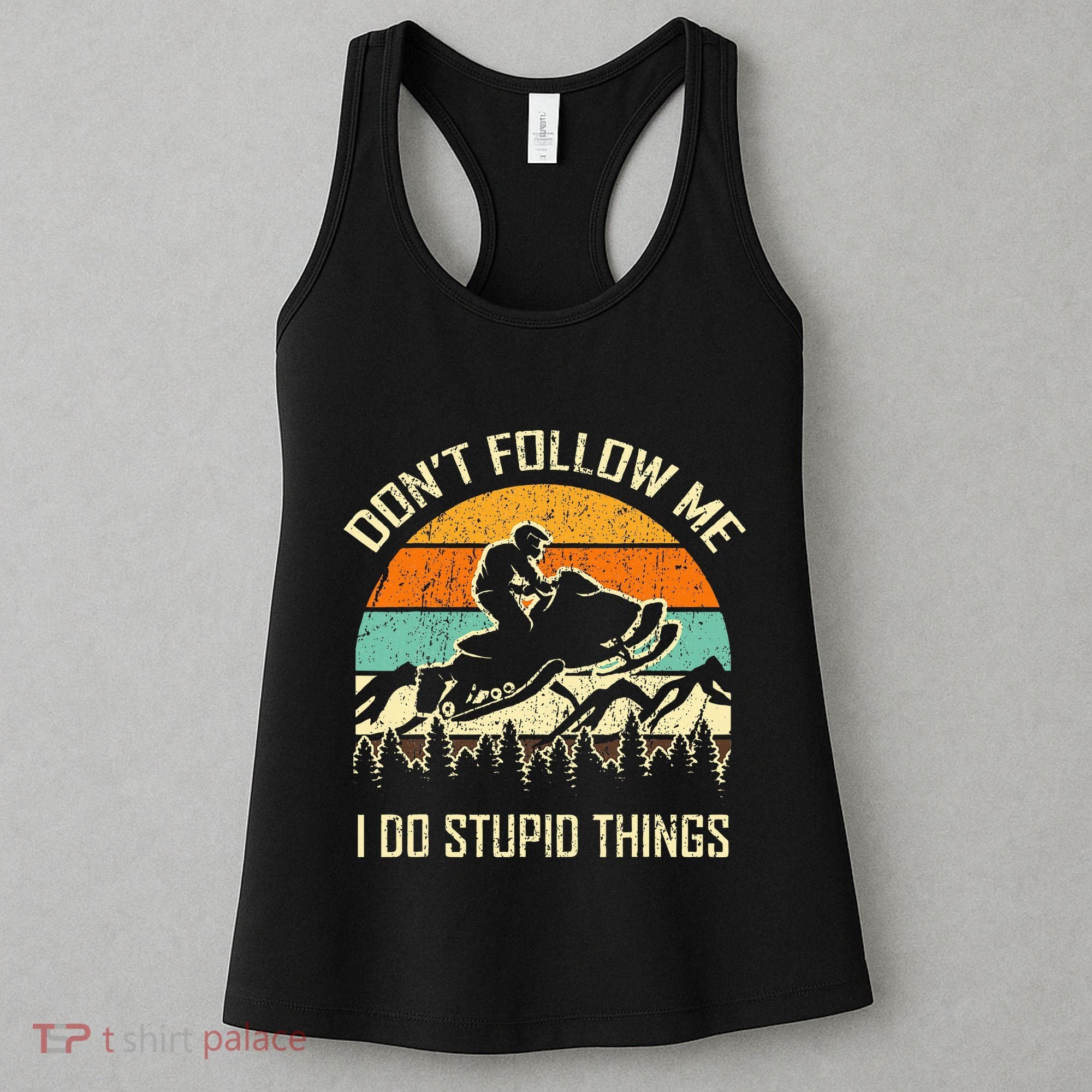 Funny Snowmobile Lover DonT Follow Me I Do Stupid Things Women's Tank Top