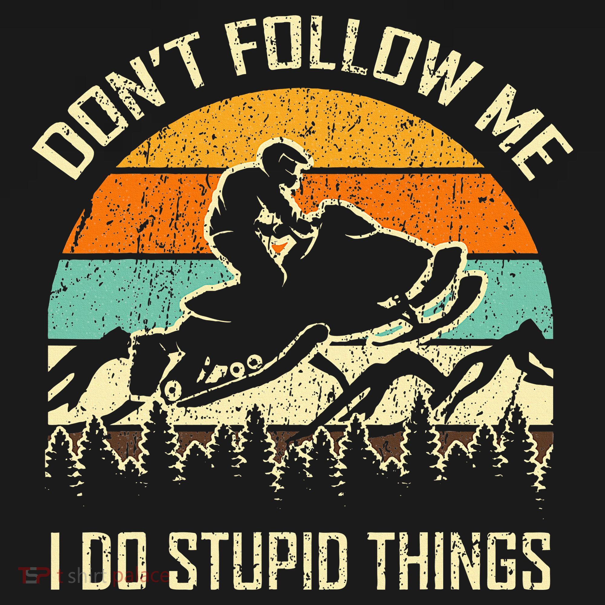 Funny Snowmobile Lover DonT Follow Me I Do Stupid Things Toddler T-Shirt