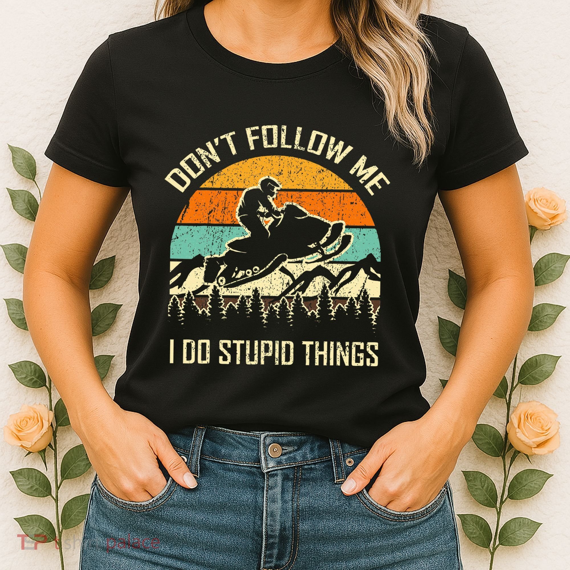 Funny Snowmobile Lover DonT Follow Me I Do Stupid Things Women's T-Shirt