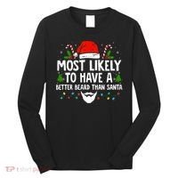 Funny Santa Most Likely To Have A Better Beard Than Santa Long Sleeve Shirt thumb 0