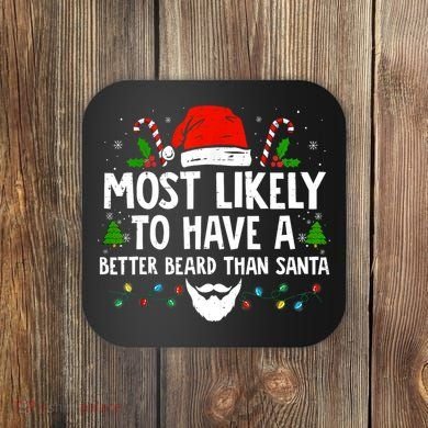 Funny Santa Most Likely To Have A Better Beard Than Santa Coaster