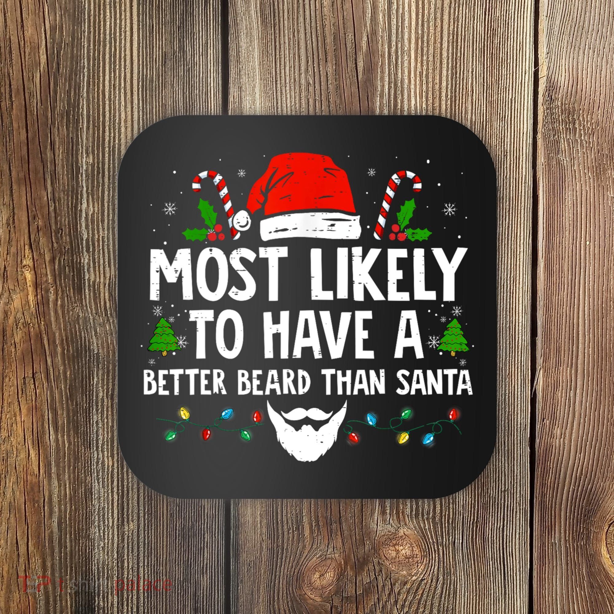 Funny Santa Most Likely To Have A Better Beard Than Santa Coaster