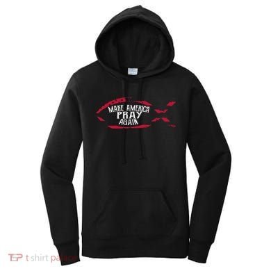Fish Symbol Meaningful Gift Christian Gift Make America Pray Again Gift Women's Hoodie