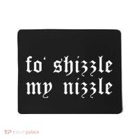 Fo Shizzle My Nizzle Funny Novelty Gangster Rap Mousepad thumb 0