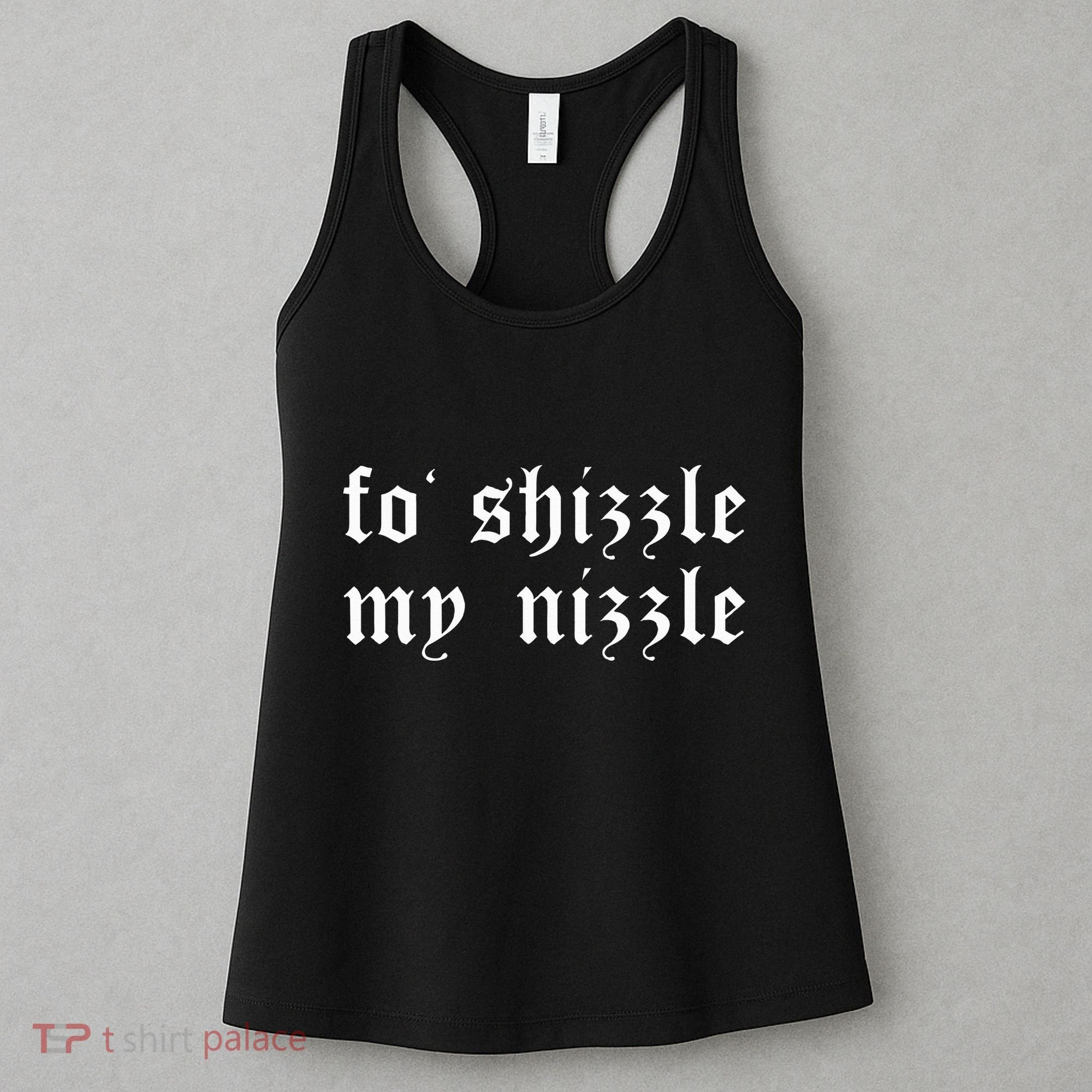 Fo Shizzle My Nizzle Funny Novelty Gangster Rap Women's Tank Top