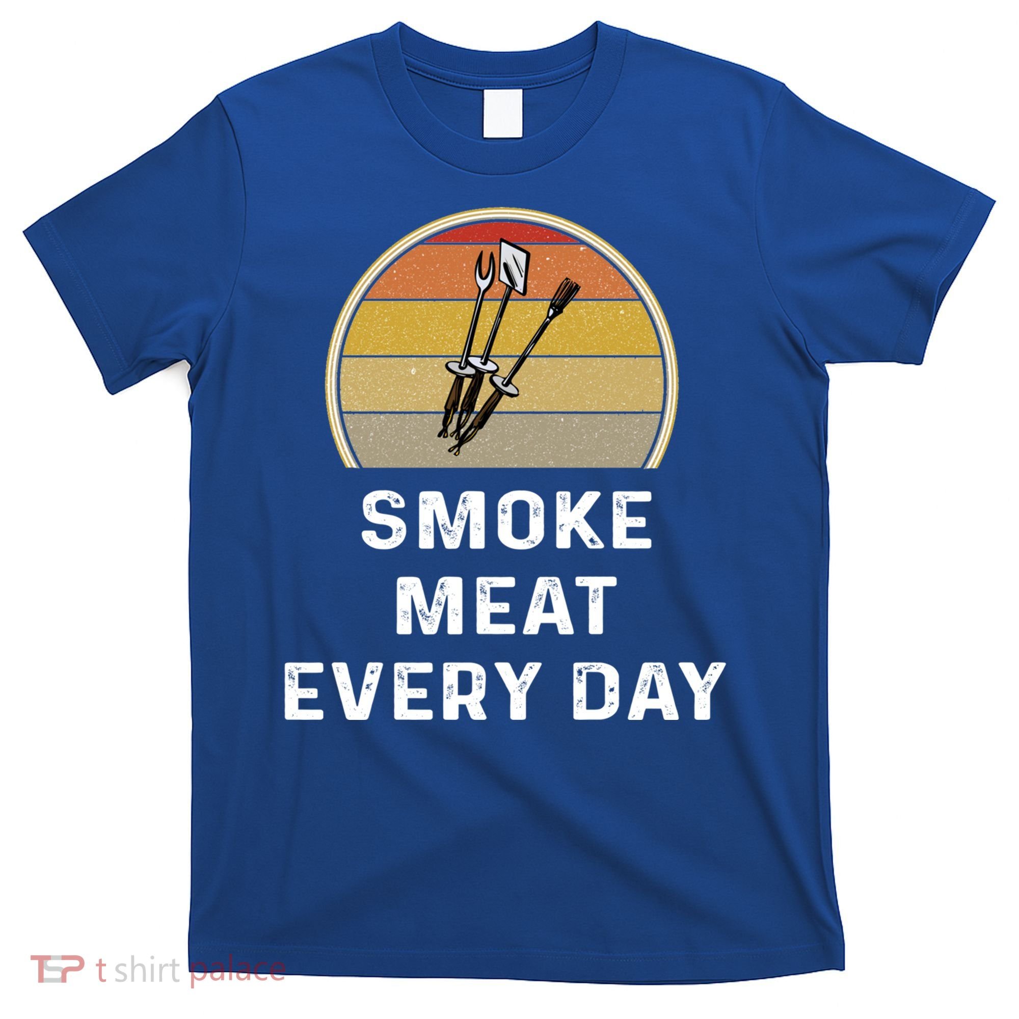 Funny Smoke Meat Every Day Brisket Smoking Grilling Meaningful Gift Great Gift T-Shirt