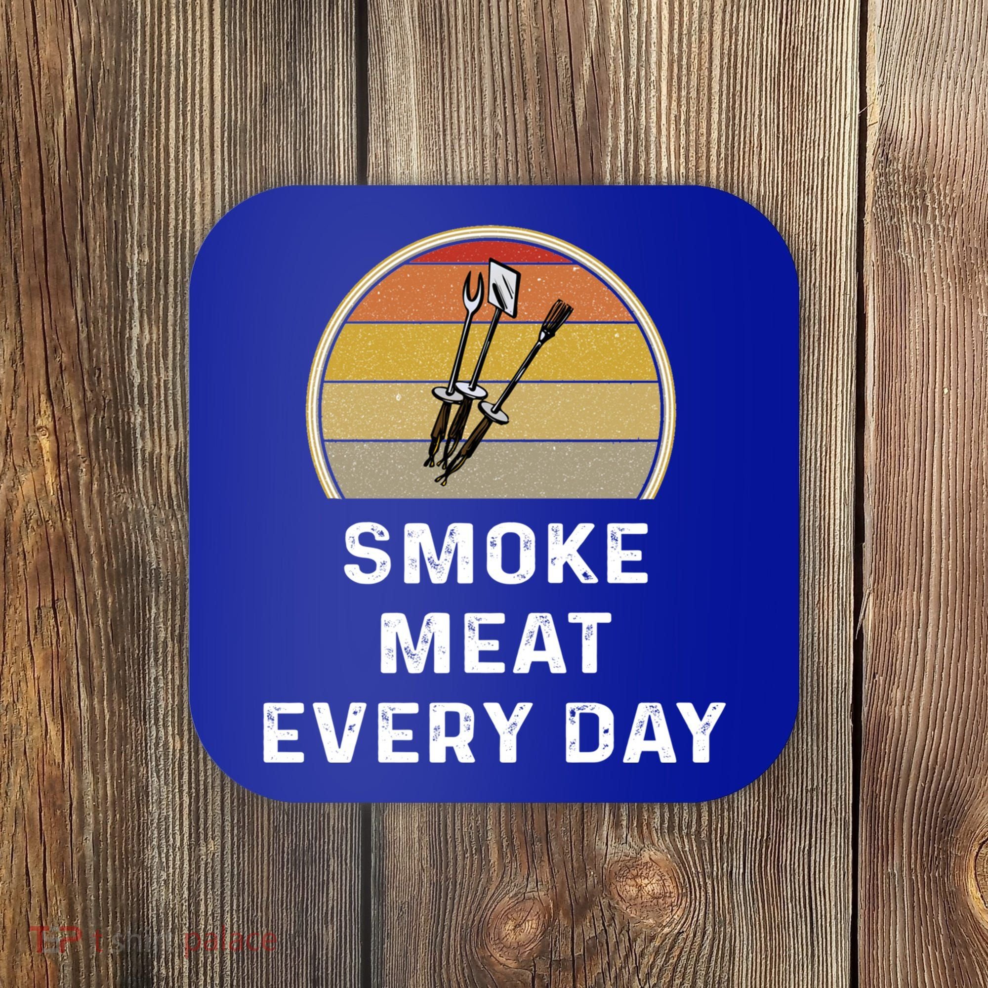 Funny Smoke Meat Every Day Brisket Smoking Grilling Meaningful Gift Great Gift Coaster