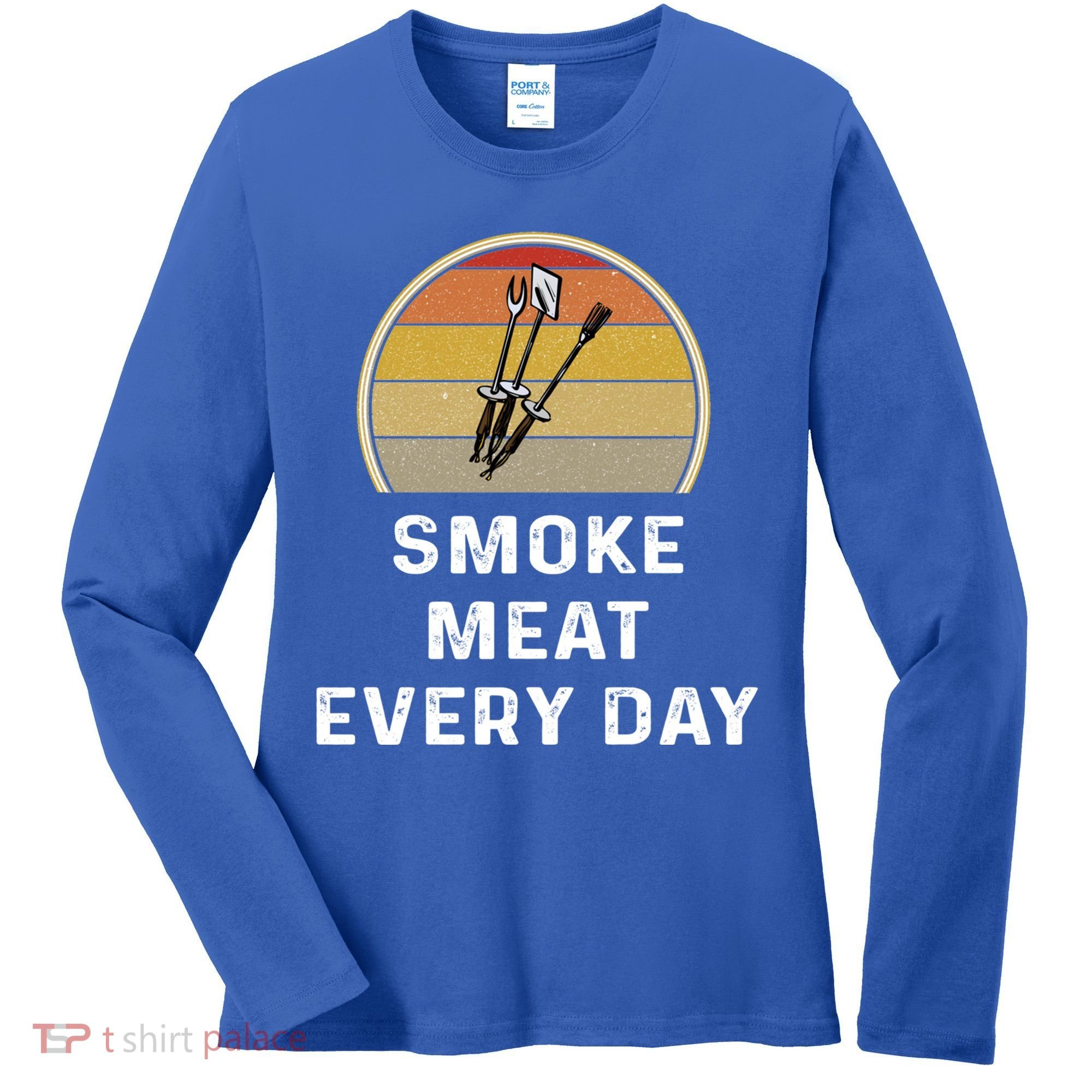 Funny Smoke Meat Every Day Brisket Smoking Grilling Meaningful Gift Great Gift Women's Long Sleeve Shirt