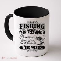 Fishing Saved Me From Becoming A Pornstar Gift Coffee Mug thumb 0