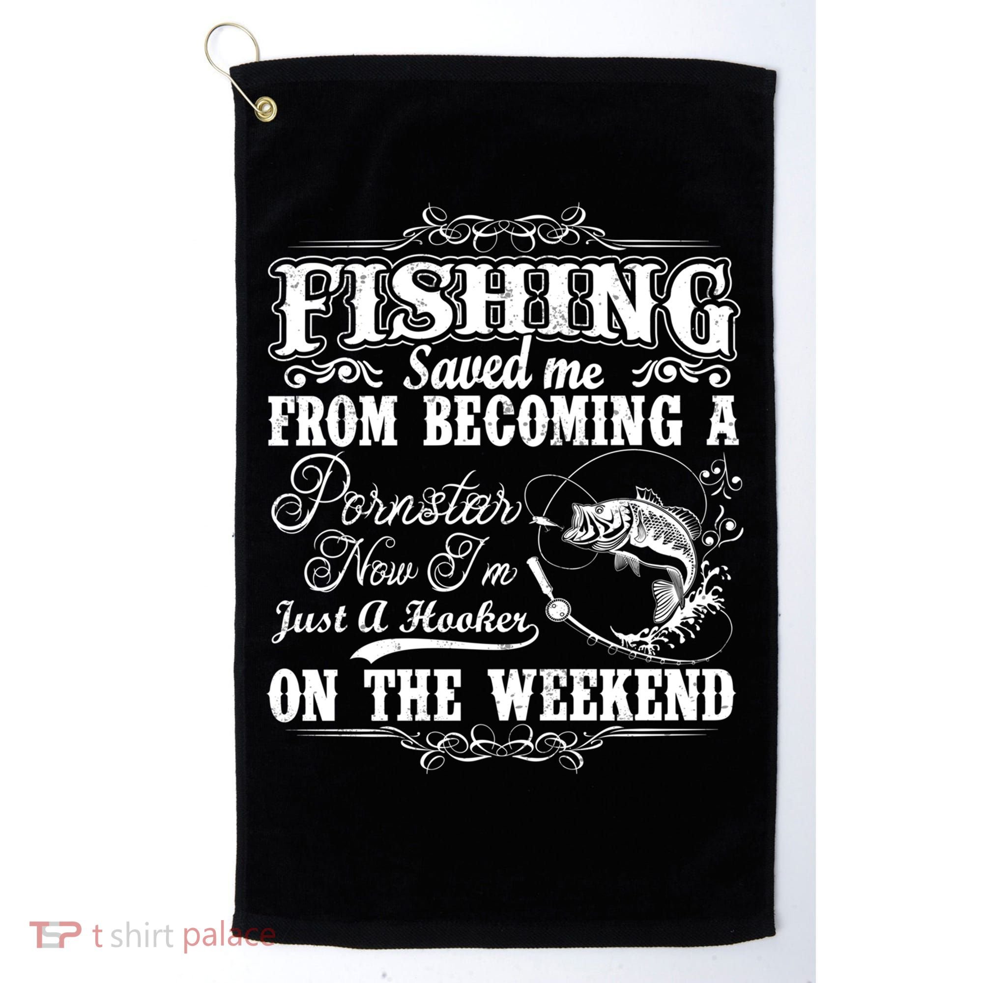 Fishing Saved Me From Becoming A Pornstar Gift Golf Towel