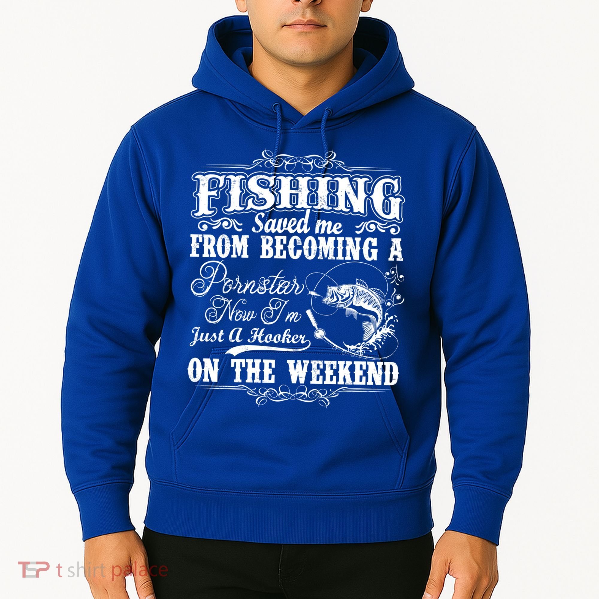 Fishing Saved Me From Becoming A Pornstar Gift Hoodie