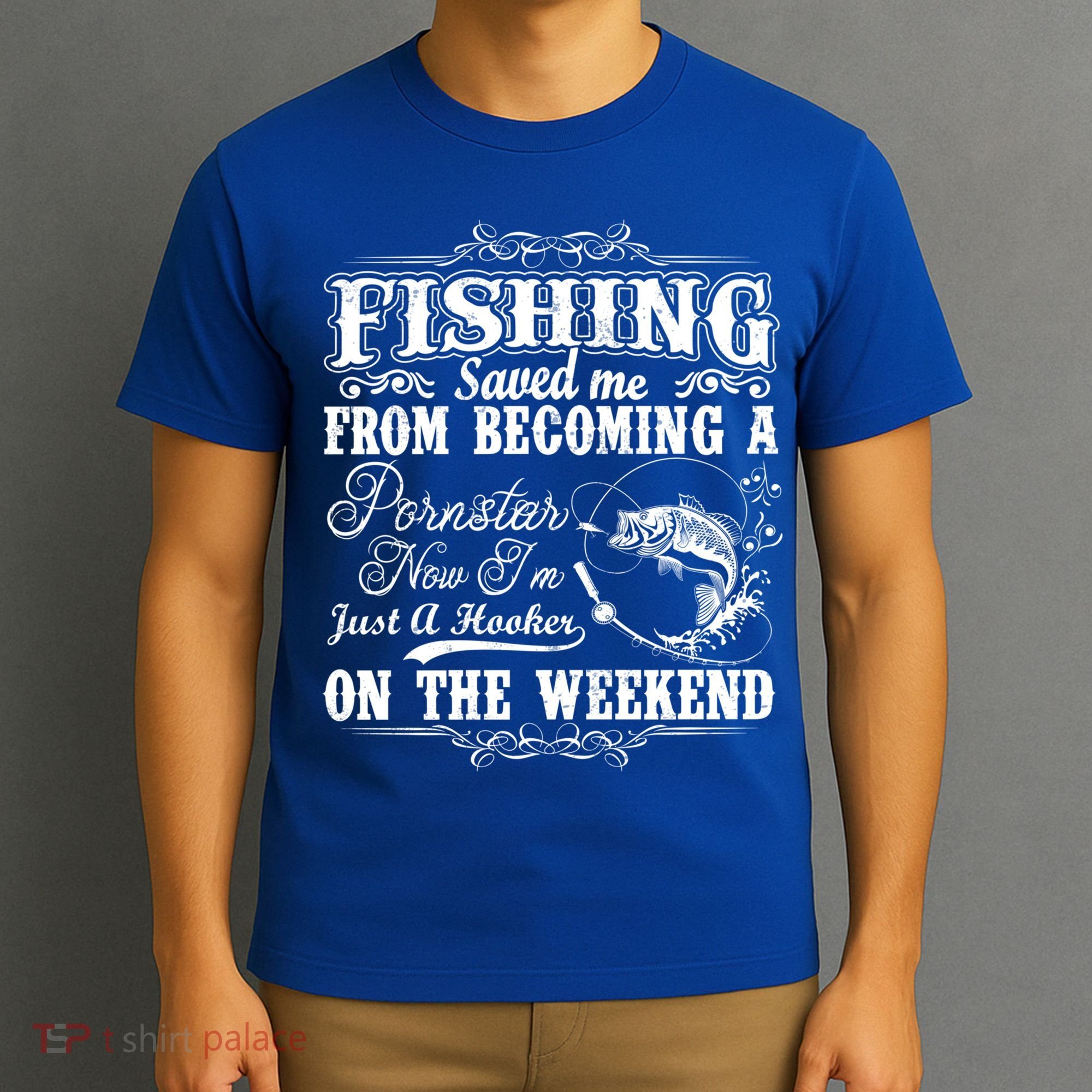 Fishing Saved Me From Becoming A Pornstar Gift T-Shirt