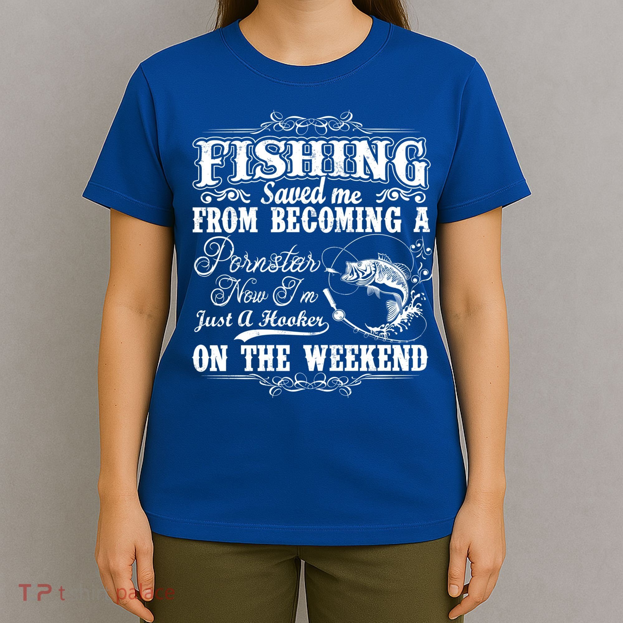 Fishing Saved Me From Becoming A Pornstar Gift T-Shirt