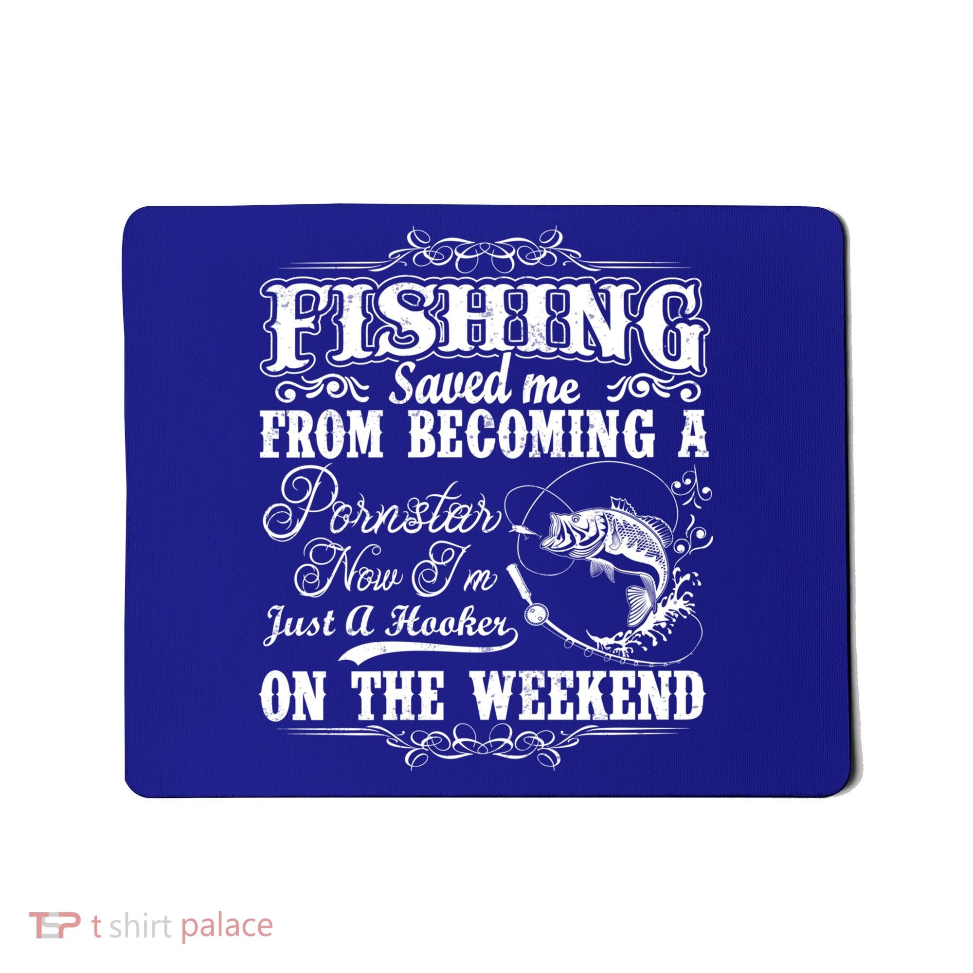 Fishing Saved Me From Becoming A Pornstar Gift Mousepad