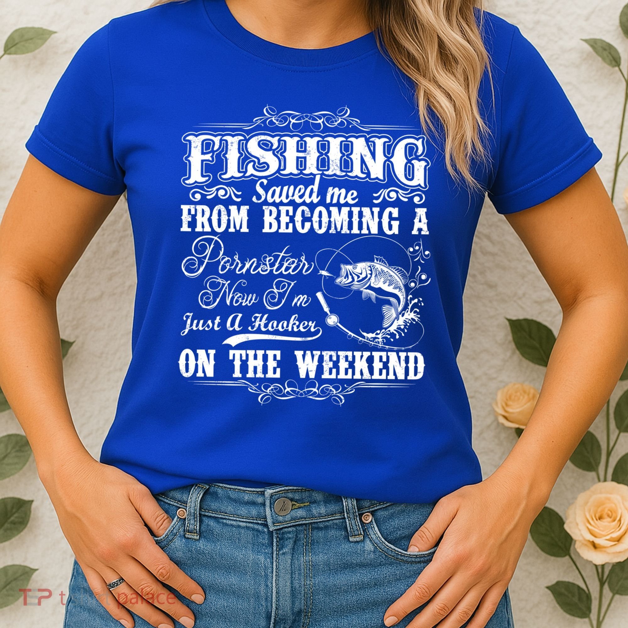 Fishing Saved Me From Becoming A Pornstar Gift Women's T-Shirt