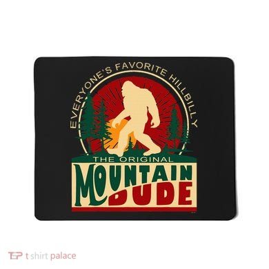 Funny Sasquatch Mountain Dude EveryoneS Favorite Hillbilly Mousepad
