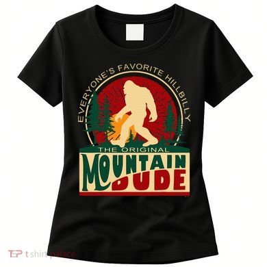 Funny Sasquatch Mountain Dude EveryoneS Favorite Hillbilly Women's T-Shirt