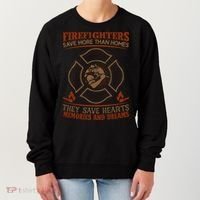 Firefighters Save More Than Homes They Save Hearts Memories And Dreams Women's Sweatshirt thumb 0