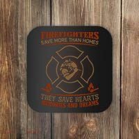 Firefighters Save More Than Homes They Save Hearts Memories And Dreams Coaster thumb 0