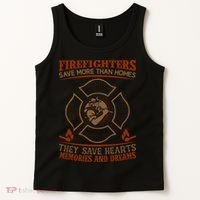 Firefighters Save More Than Homes They Save Hearts Memories And Dreams Tank Top thumb 2