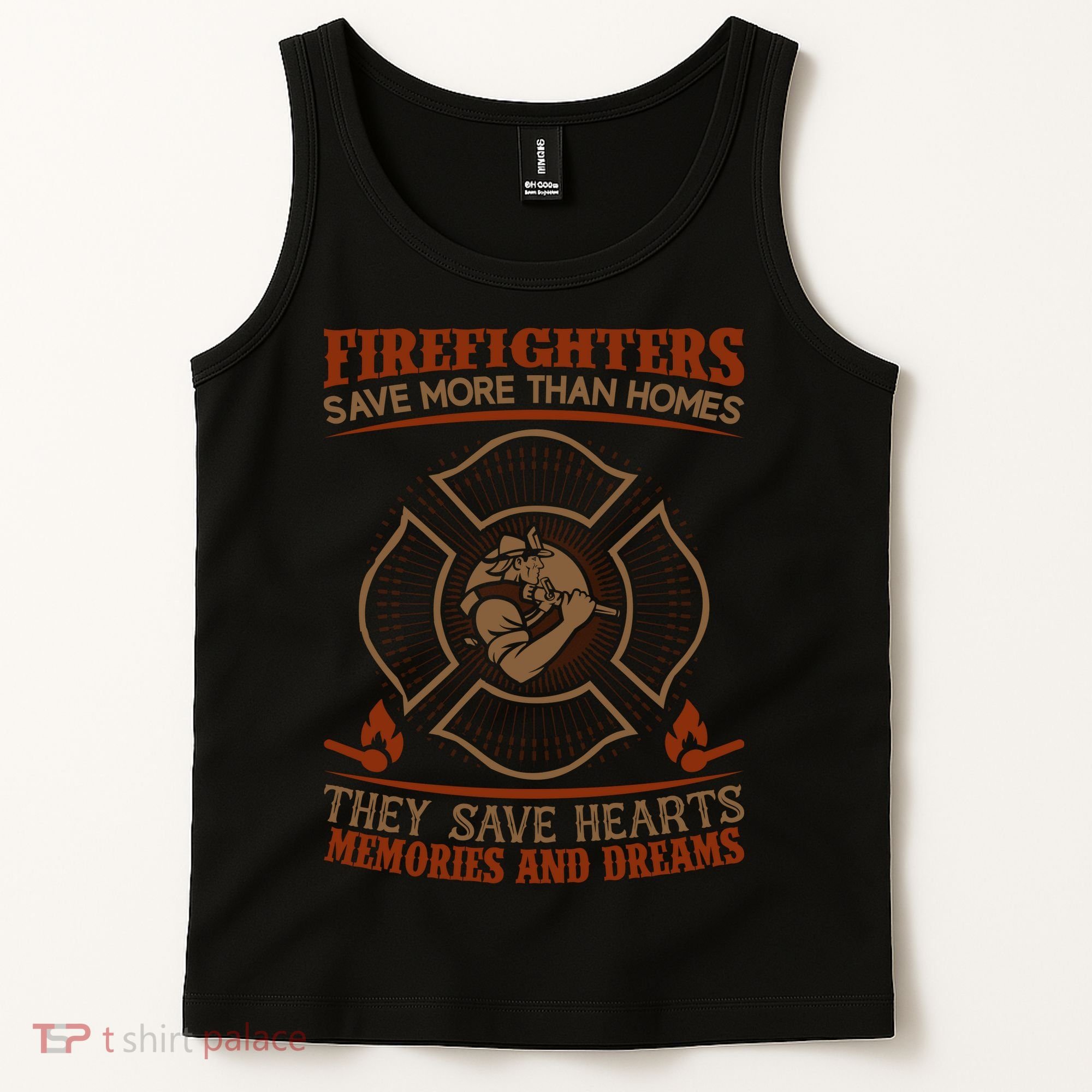 Firefighters Save More Than Homes They Save Hearts Memories And Dreams Tank Top