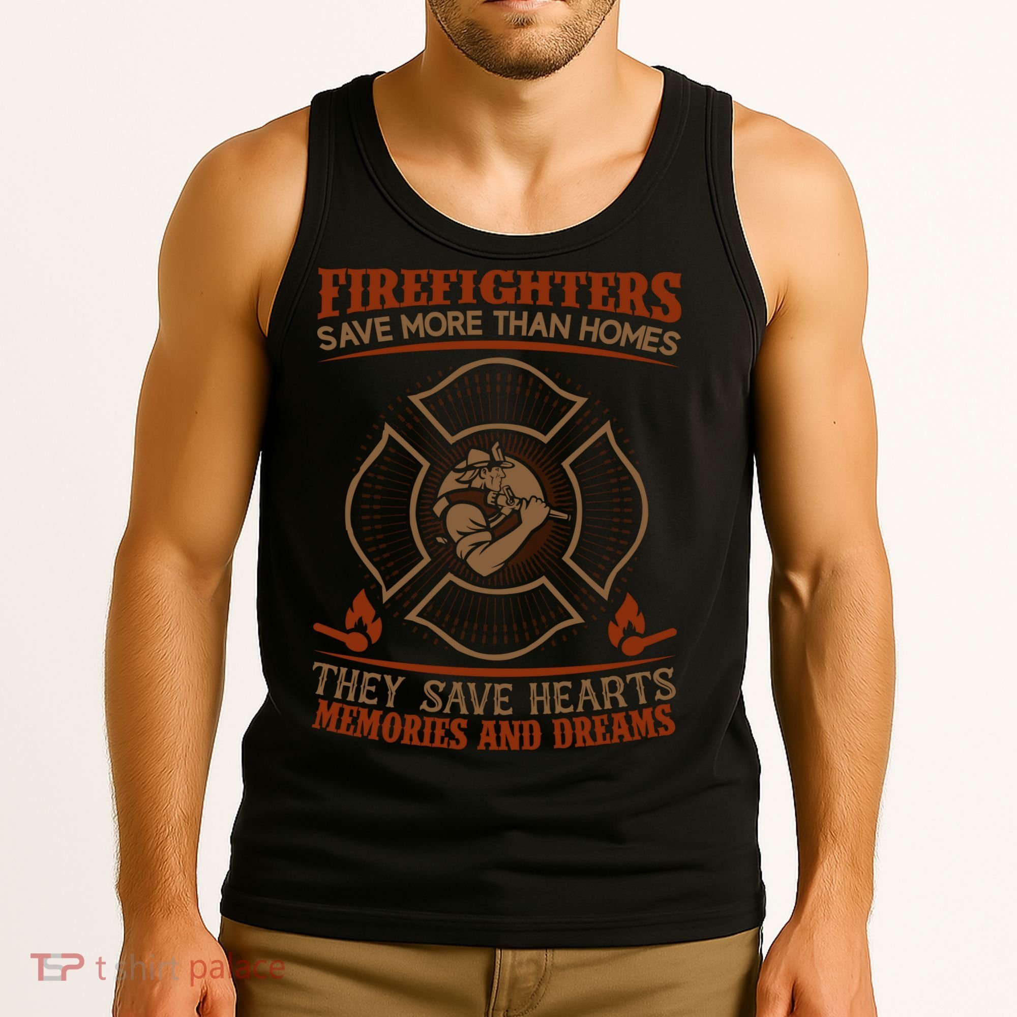Firefighters Save More Than Homes They Save Hearts Memories And Dreams Tank Top