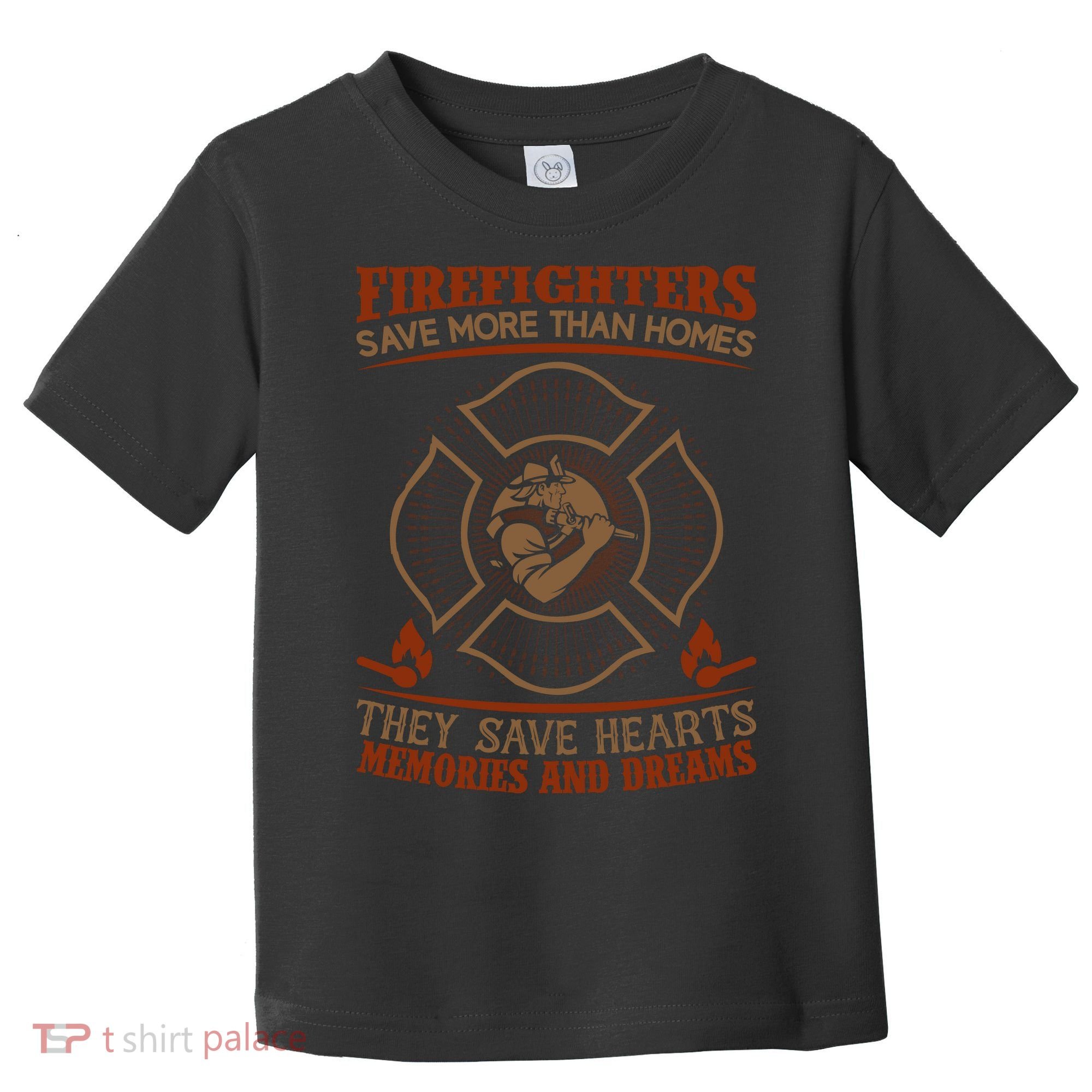 Firefighters Save More Than Homes They Save Hearts Memories And Dreams Toddler T-Shirt