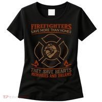 Firefighters Save More Than Homes They Save Hearts Memories And Dreams Women's T-Shirt thumb 0