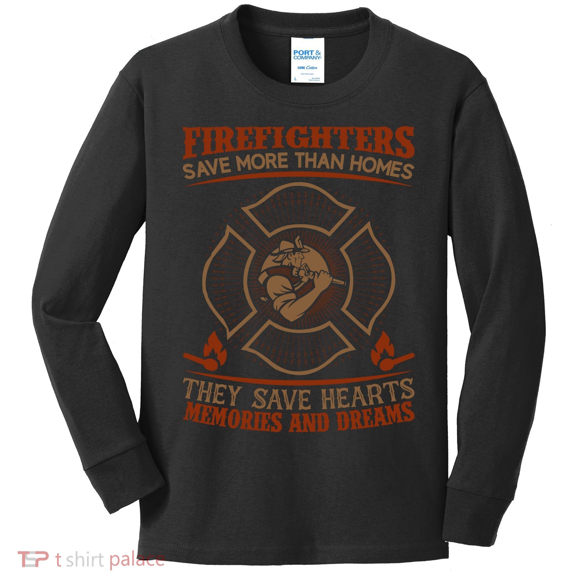Firefighters Save More Than Homes They Save Hearts Memories And Dreams Kids Long Sleeve Shirt