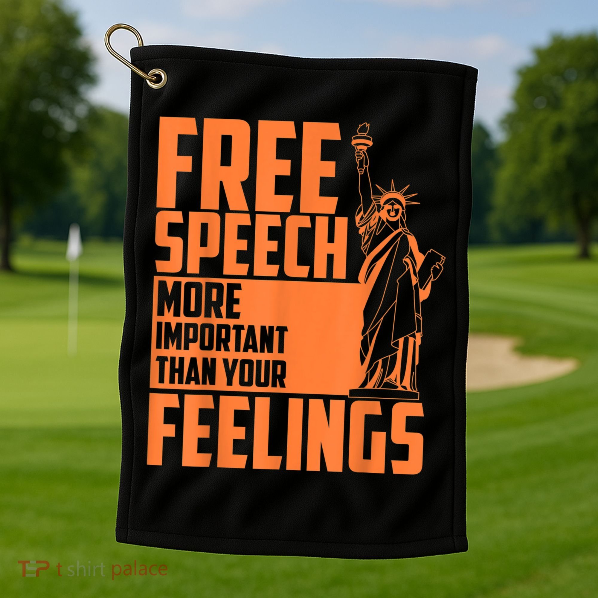 Free Speech More Important Than Your Feelings Meaningful Gift Golf Towel