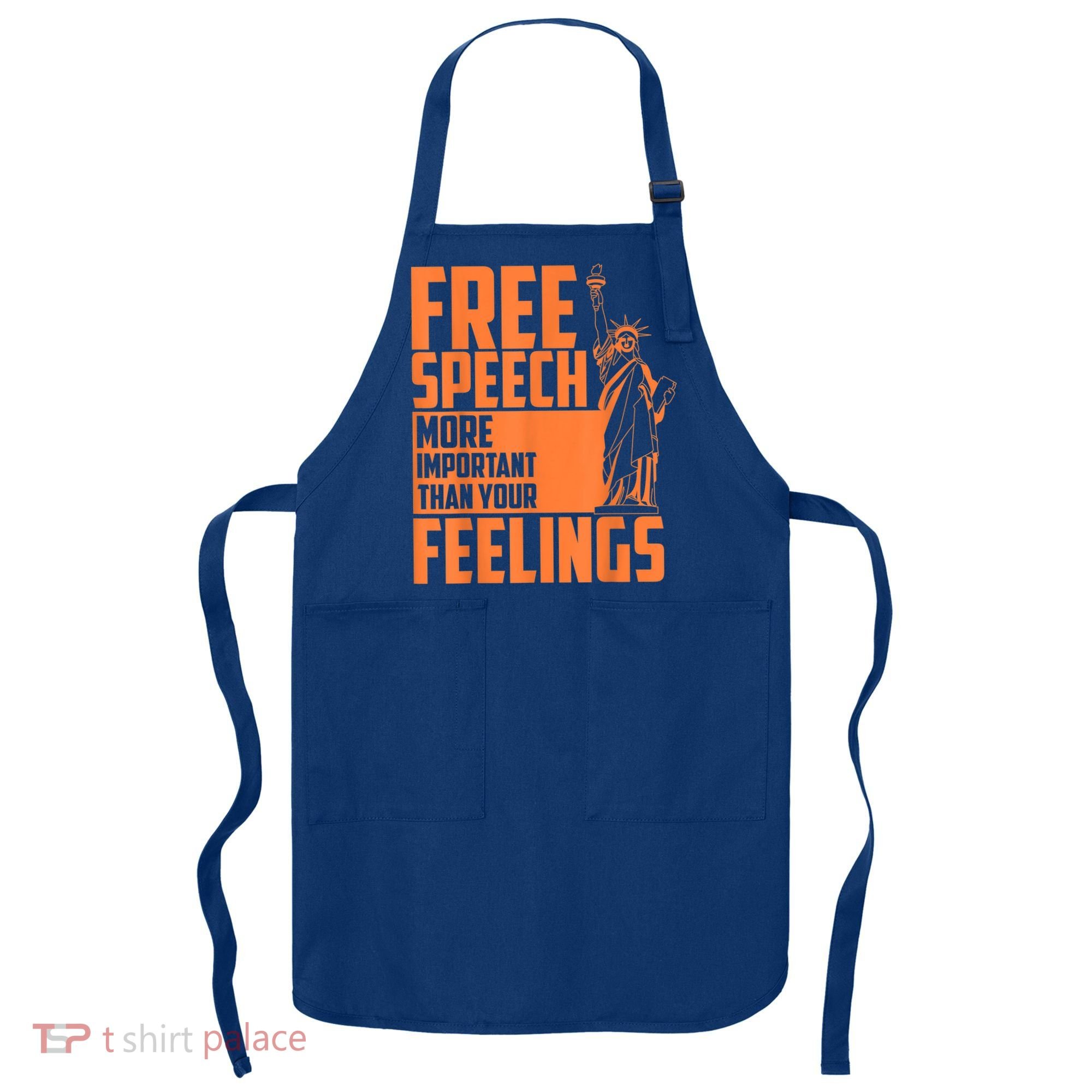 Free Speech More Important Than Your Feelings Meaningful Gift Apron