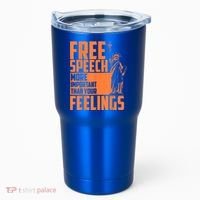 Free Speech More Important Than Your Feelings Meaningful Gift Tumbler thumb 0