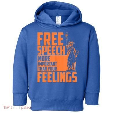 Free Speech More Important Than Your Feelings Meaningful Gift Toddler Hoodie