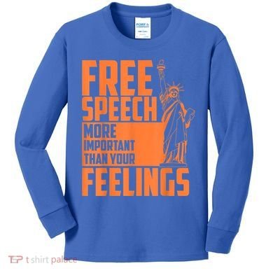 Free Speech More Important Than Your Feelings Meaningful Gift Kids Long Sleeve Shirt