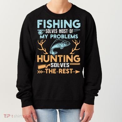 Fishing Solves Most Of My Problems Hunting Solves The Rest Pullo Women's Sweatshirt
