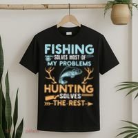 Fishing Solves Most Of My Problems Hunting Solves The Rest Pullo T-Shirt thumb 2