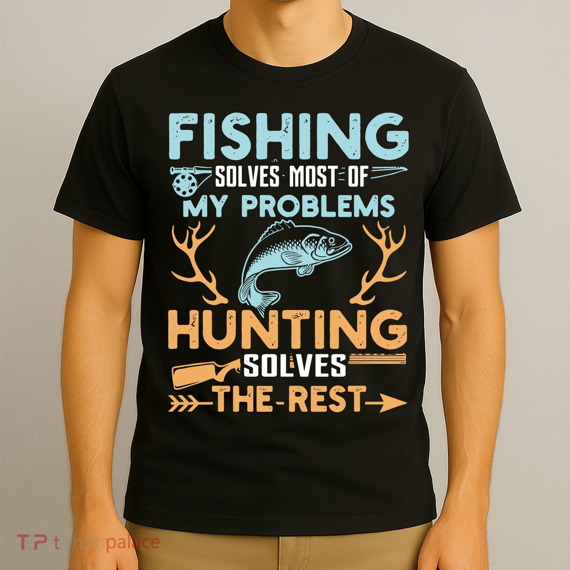 Fishing Solves Most Of My Problems Hunting Solves The Rest Pullo T-Shirt