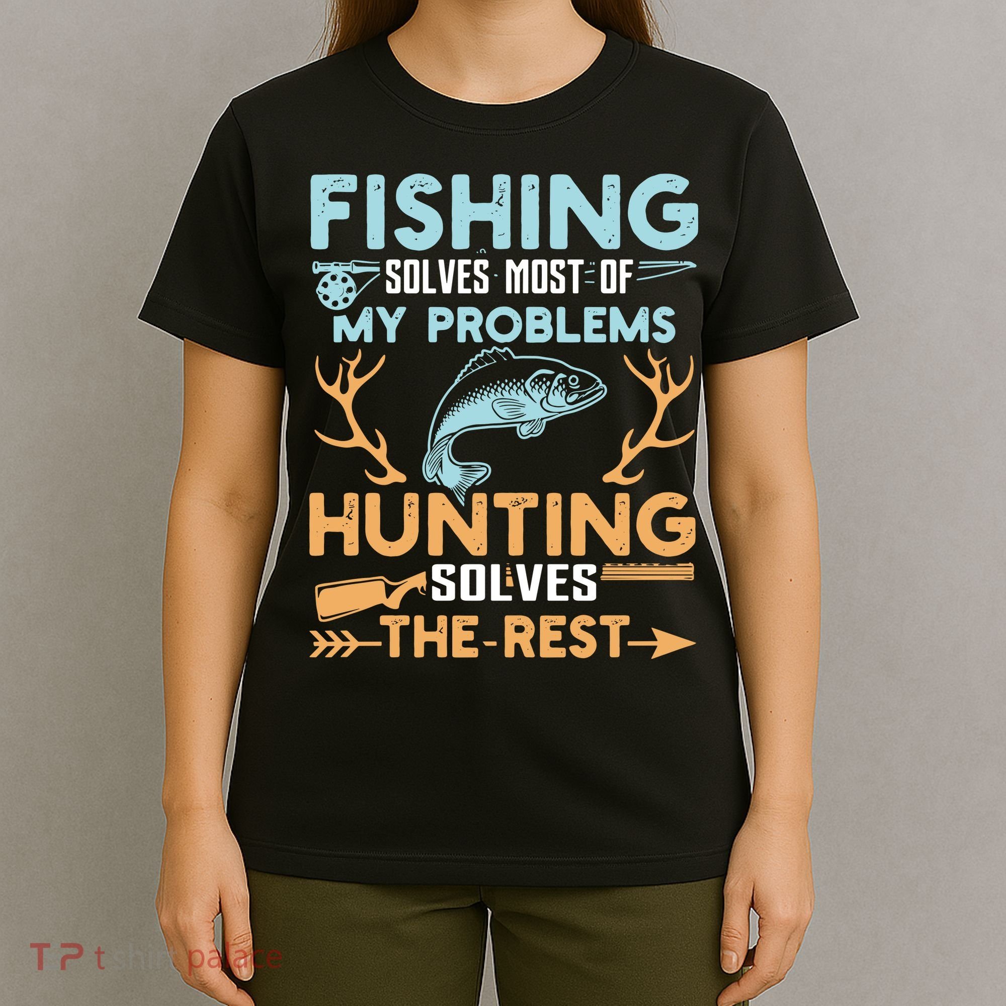 Fishing Solves Most Of My Problems Hunting Solves The Rest Pullo T-Shirt