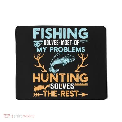 Fishing Solves Most Of My Problems Hunting Solves The Rest Pullo Mousepad