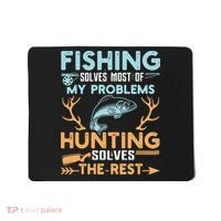 Fishing Solves Most Of My Problems Hunting Solves The Rest Pullo Mousepad thumb 0