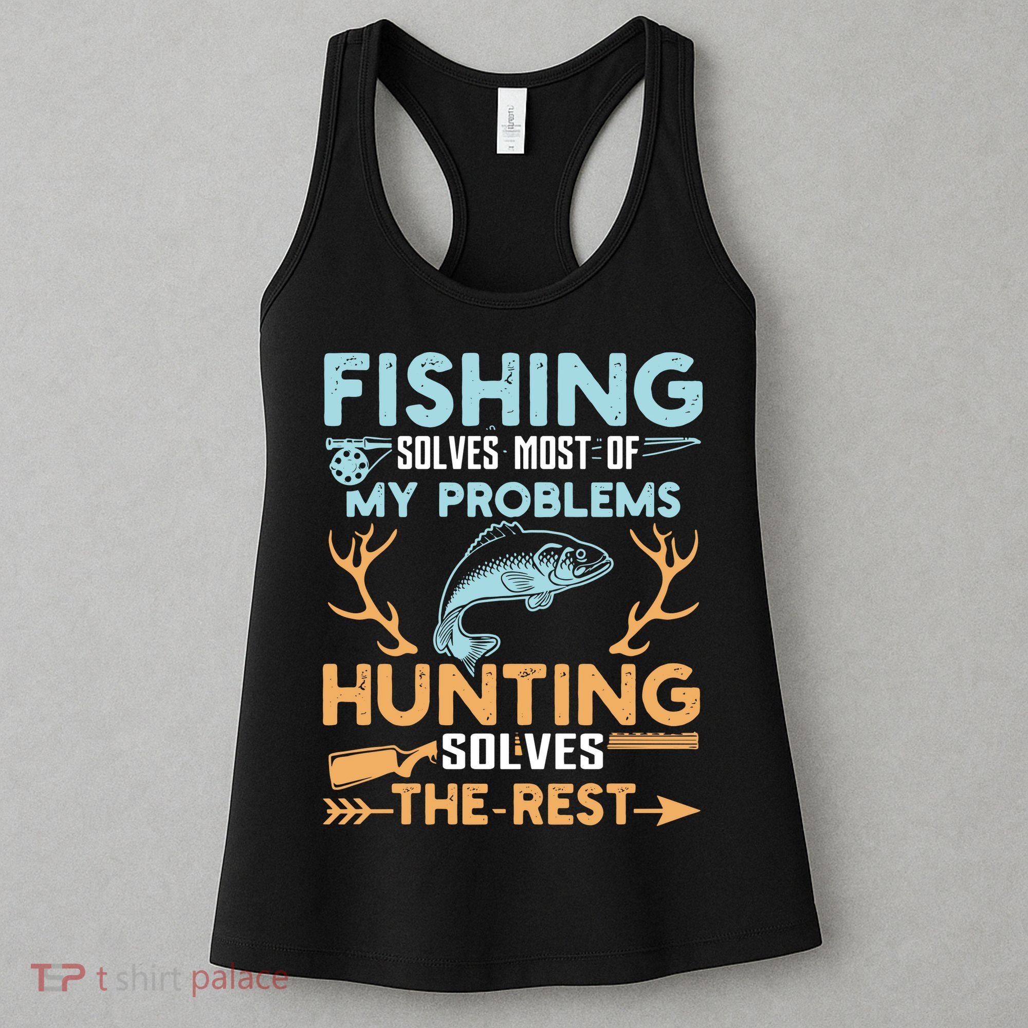 Fishing Solves Most Of My Problems Hunting Solves The Rest Pullo Women's Tank Top