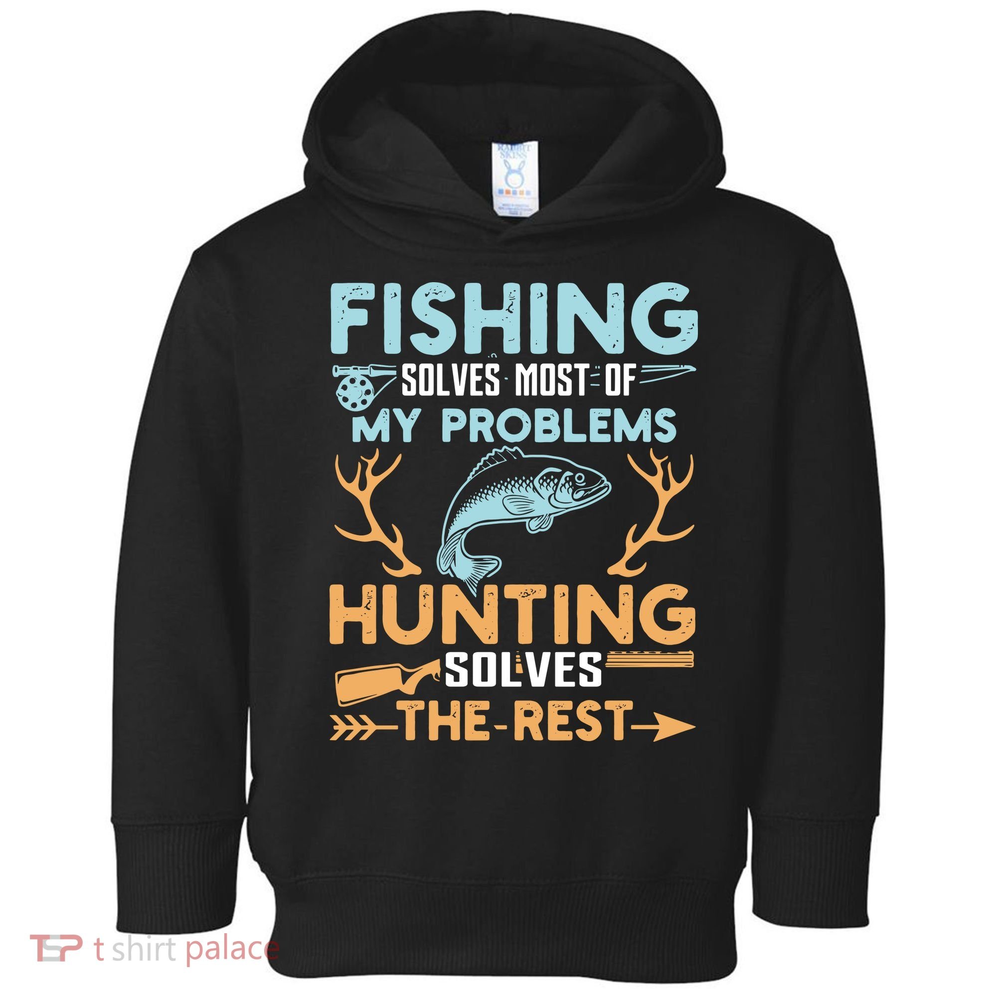 Fishing Solves Most Of My Problems Hunting Solves The Rest Pullo Toddler Hoodie