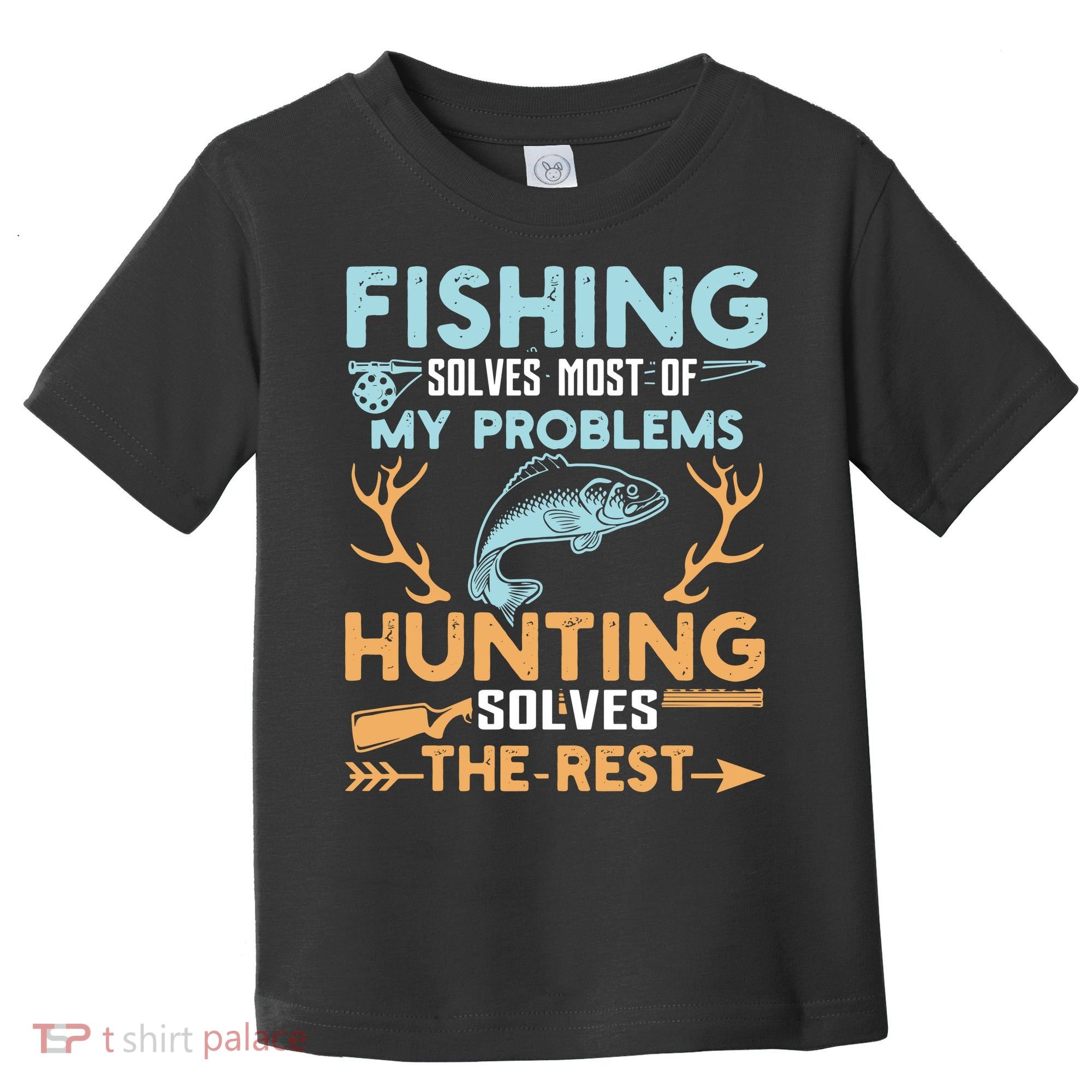 Fishing Solves Most Of My Problems Hunting Solves The Rest Pullo Toddler T-Shirt