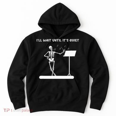 Funny Skeleton Music Teacher ILl Wait Until ItS Quiet Hoodie