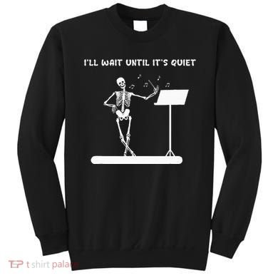 Funny Skeleton Music Teacher ILl Wait Until ItS Quiet Sweatshirt