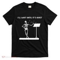 Funny Skeleton Music Teacher ILl Wait Until ItS Quiet T-Shirt thumb 0